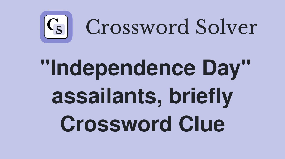 "Independence Day" assailants, briefly Crossword Clue