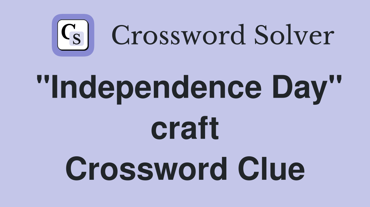 "Independence Day" craft Crossword Clue