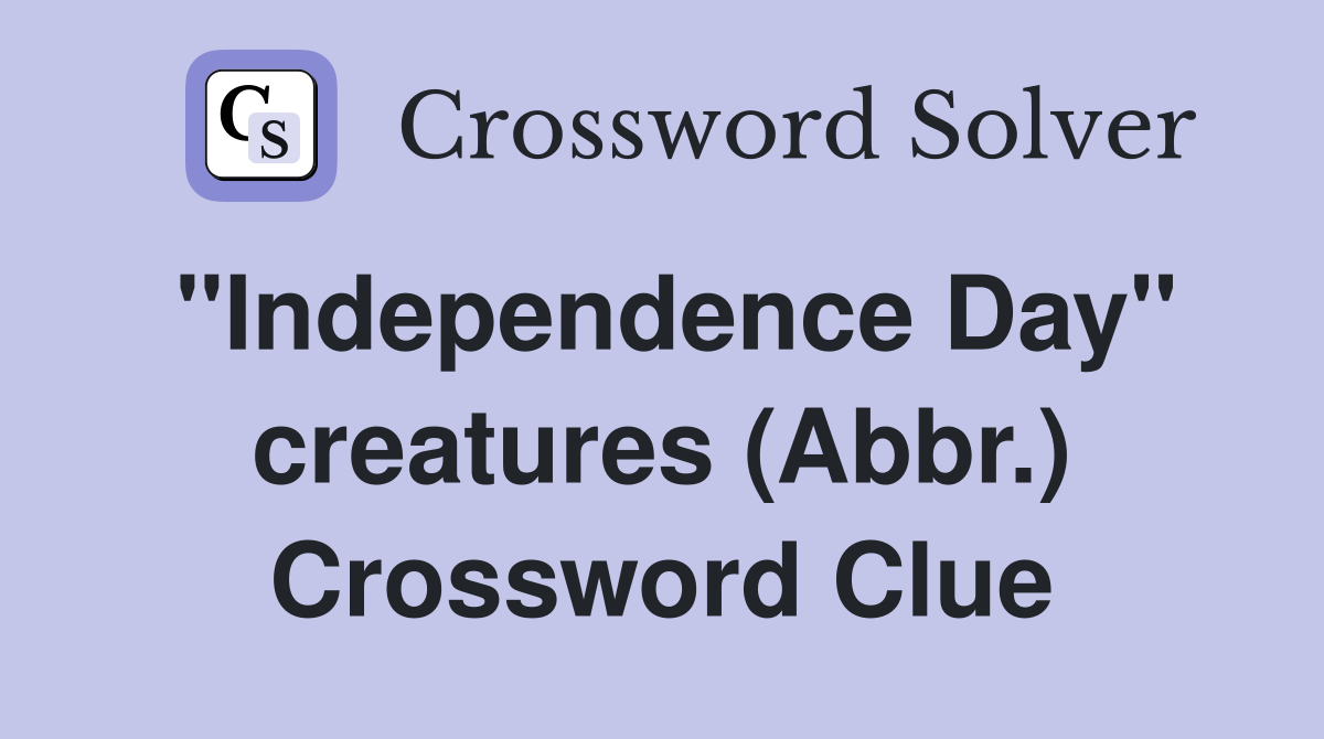 "Independence Day" creatures (Abbr.) Crossword Clue