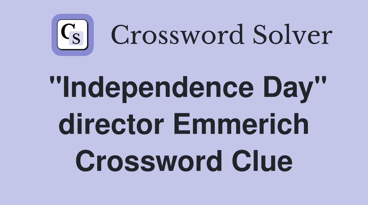 "Independence Day" director Emmerich Crossword Clue