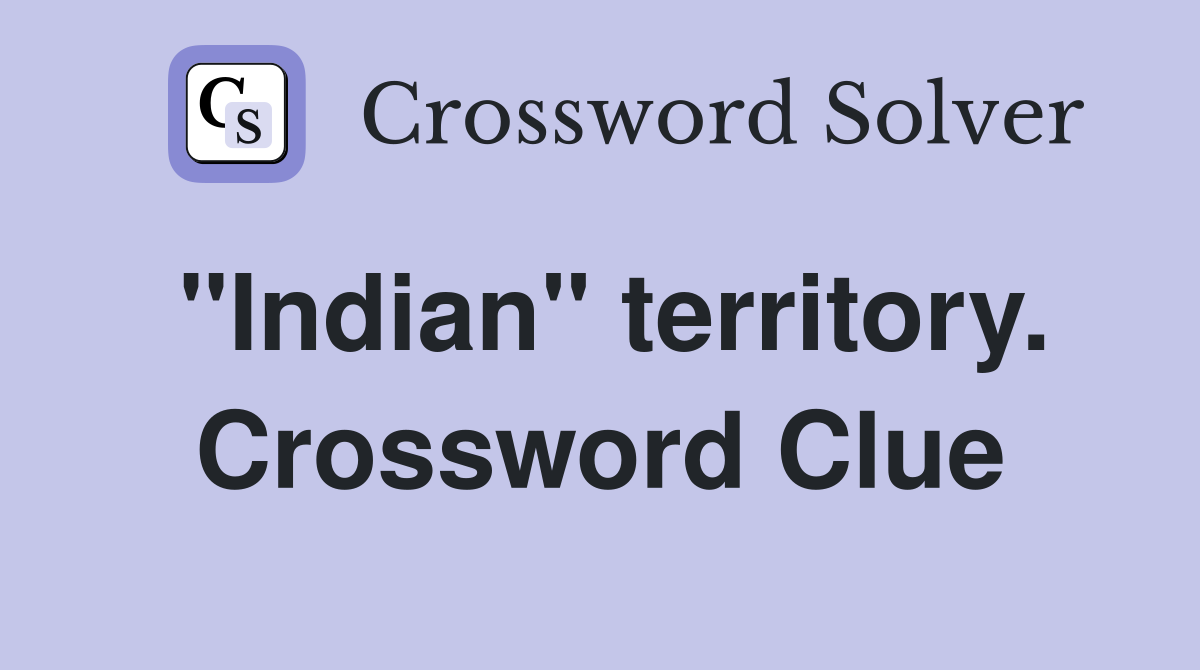 "Indian" territory. Crossword Clue