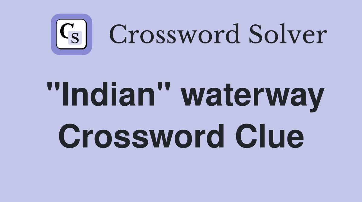 "Indian" waterway Crossword Clue