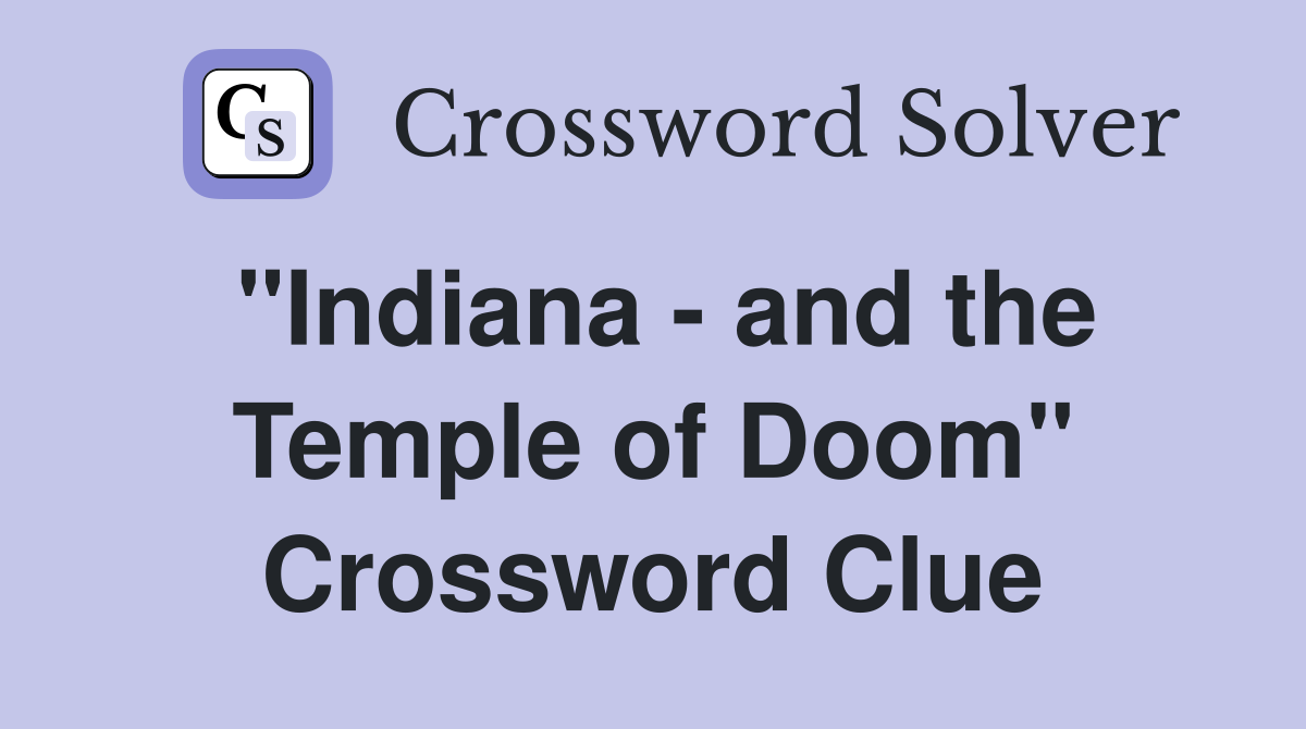 "Indiana - and the Temple of Doom" Crossword Clue
