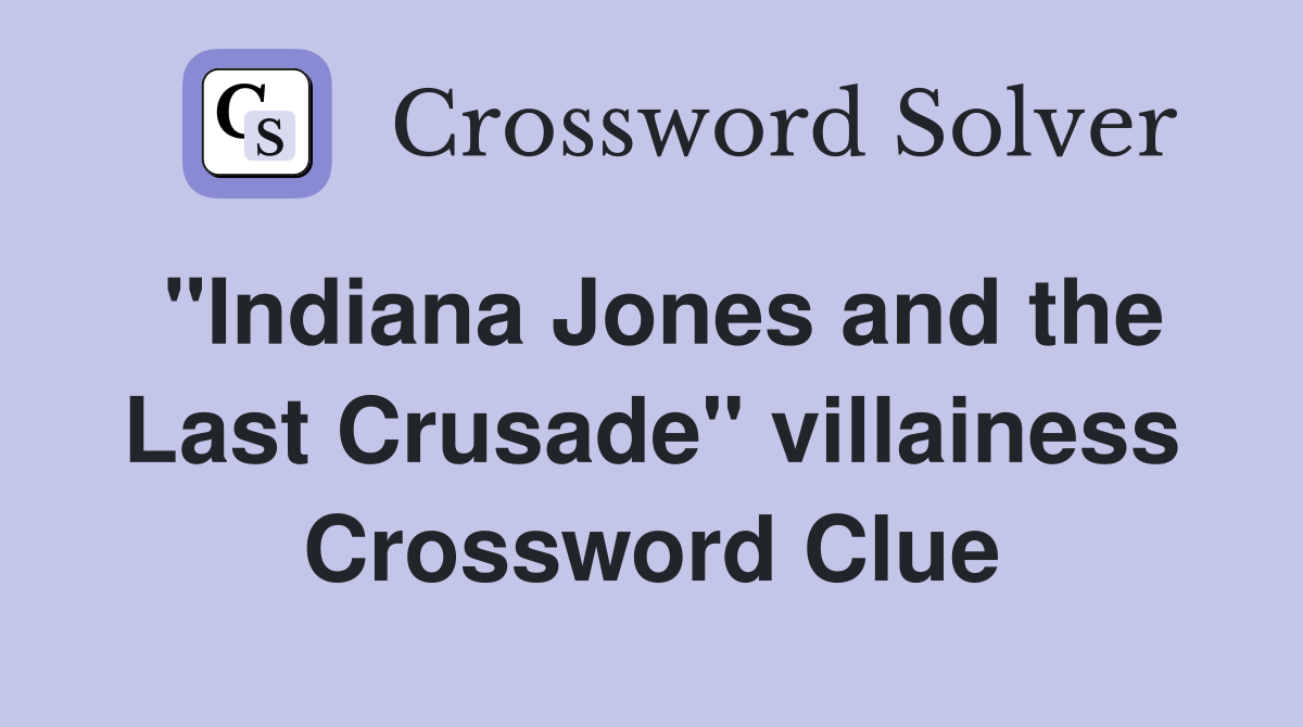 "Indiana Jones and the Last Crusade" villainess Crossword Clue