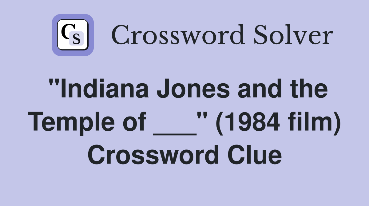 "Indiana Jones and the Temple of ___" (1984 film) Crossword Clue