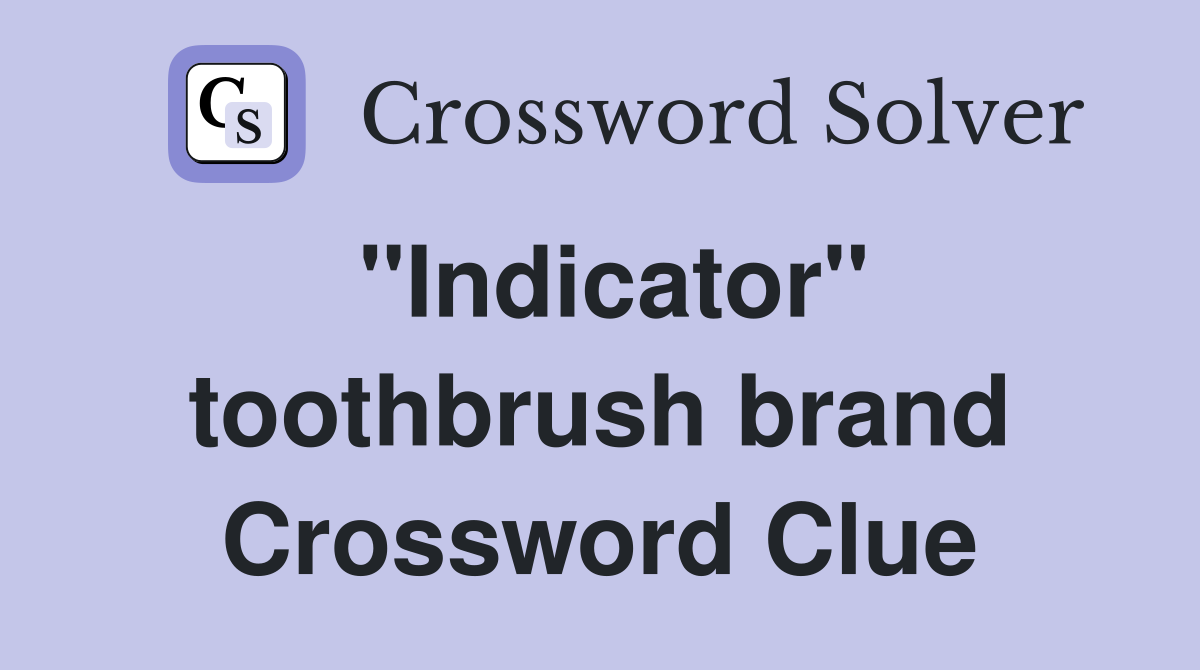 "Indicator" toothbrush brand Crossword Clue