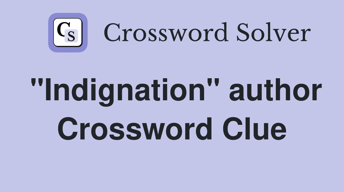 "Indignation" author Crossword Clue