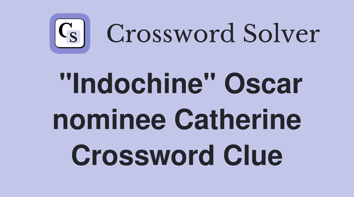 "Indochine" Oscar nominee Catherine Crossword Clue