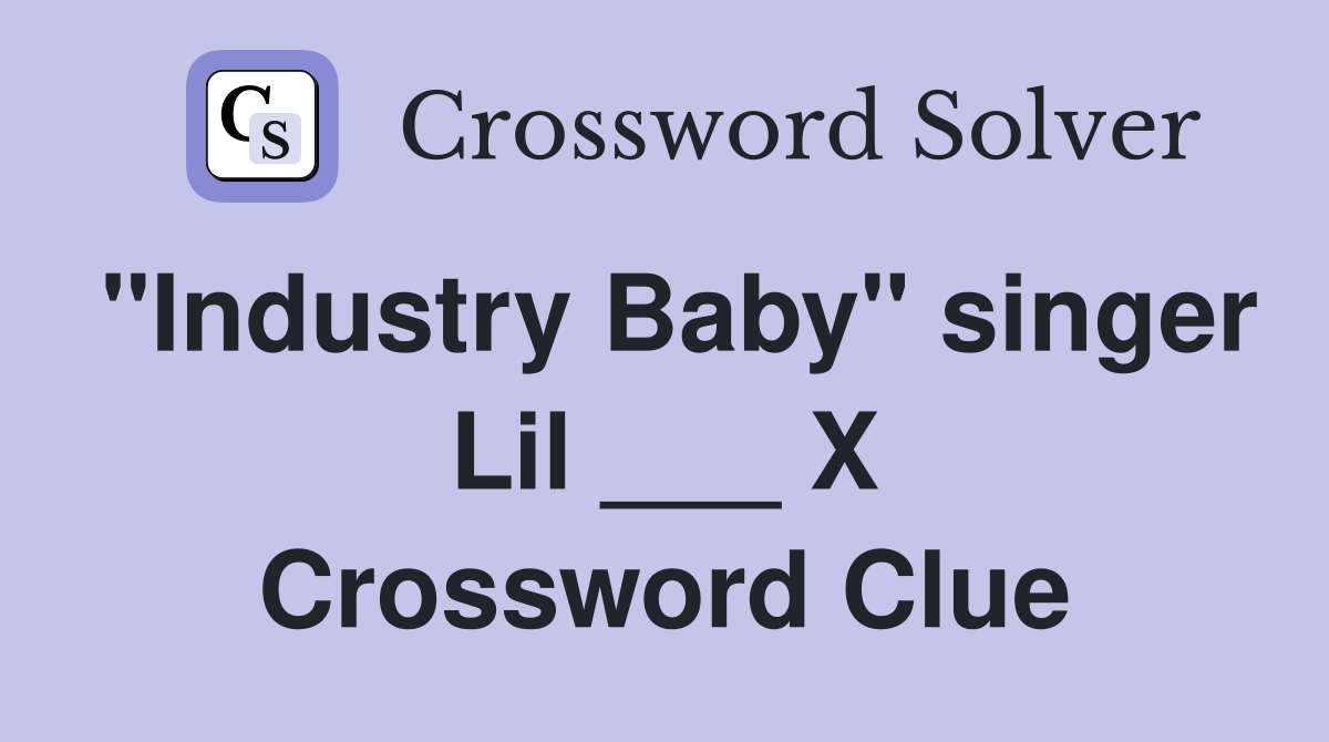 "Industry Baby" singer Lil ___ X Crossword Clue