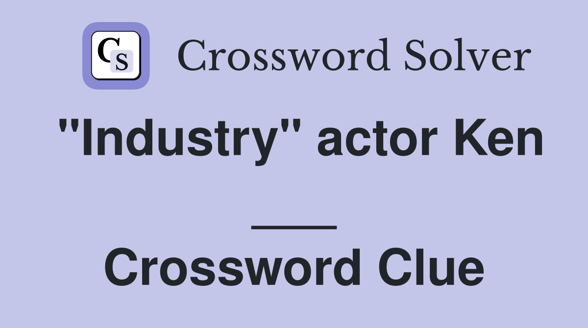 "Industry" actor Ken ___ Crossword Clue