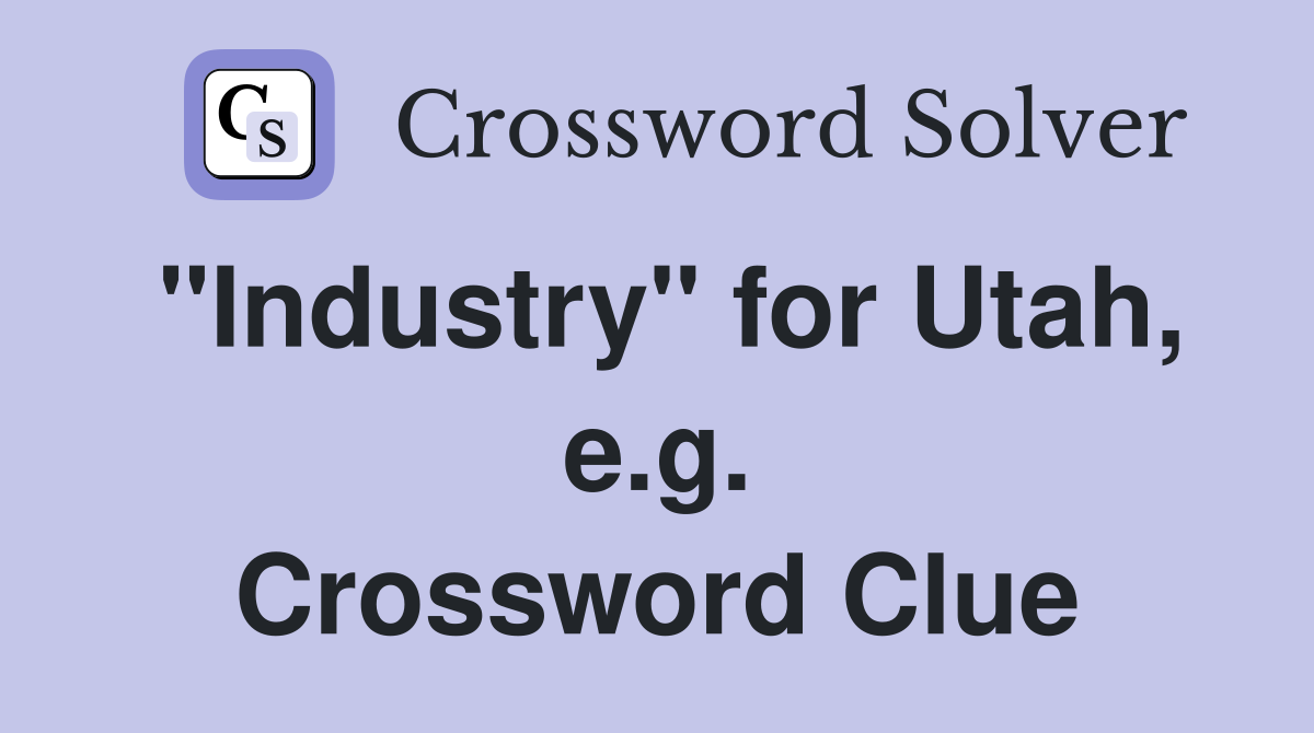 "Industry" for Utah, e.g. Crossword Clue