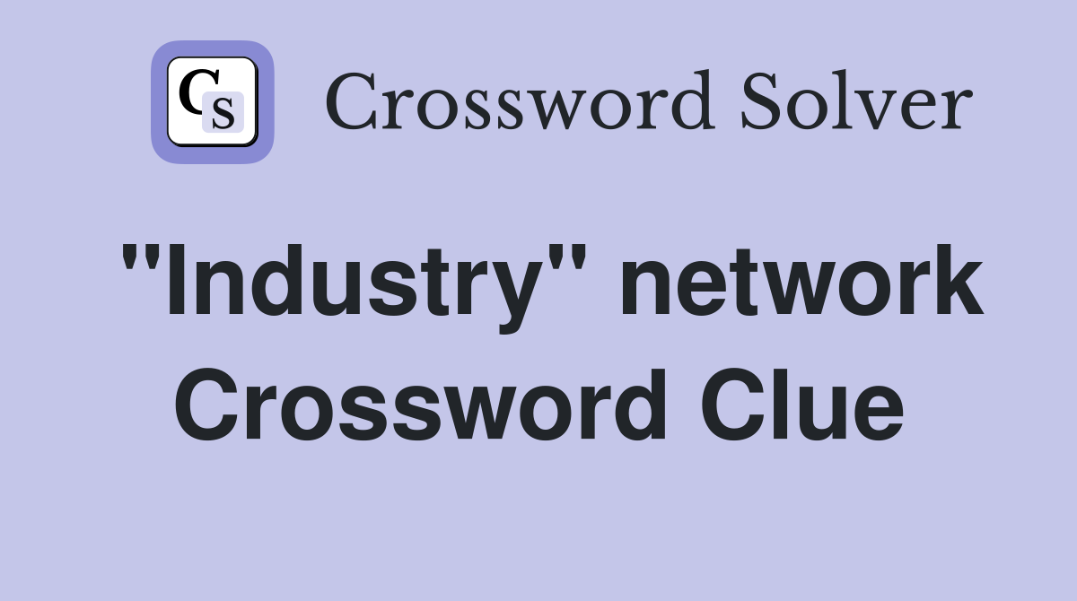 "Industry" network Crossword Clue