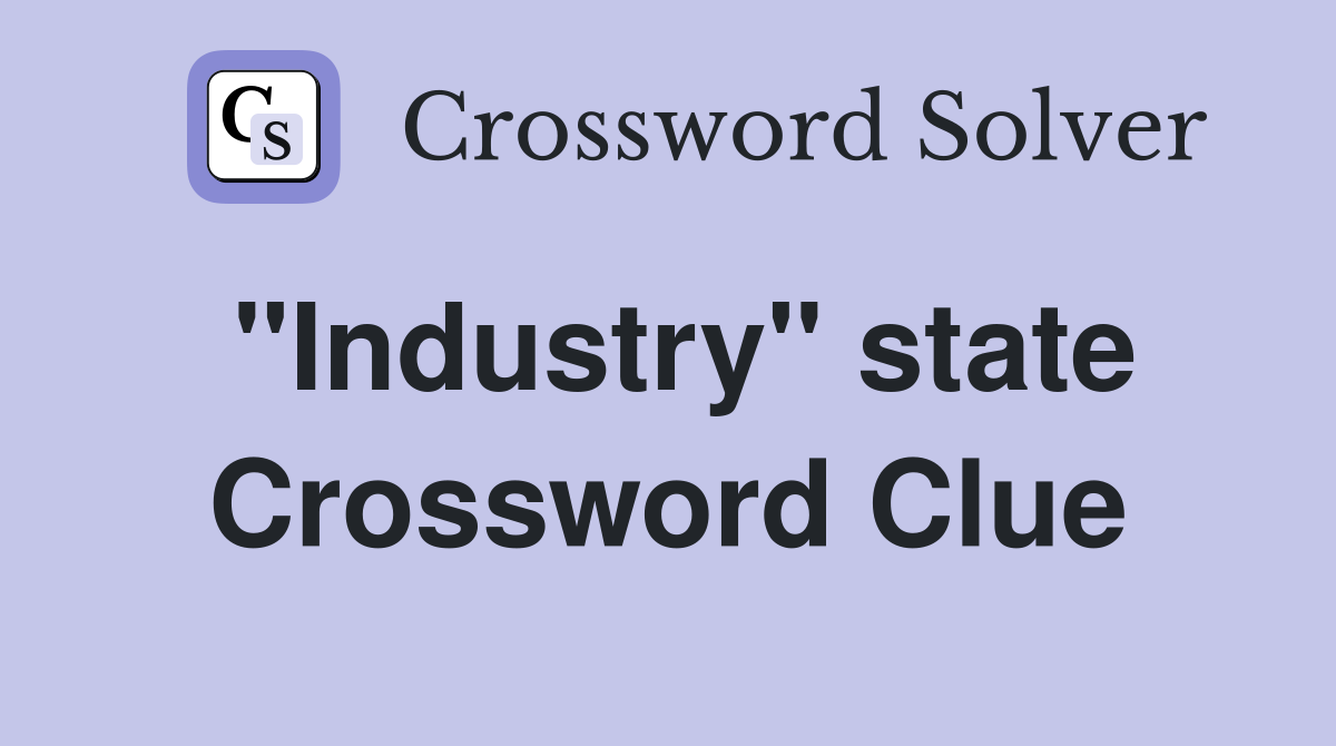 "Industry" state Crossword Clue