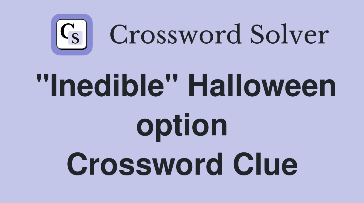 "Inedible" Halloween option Crossword Clue