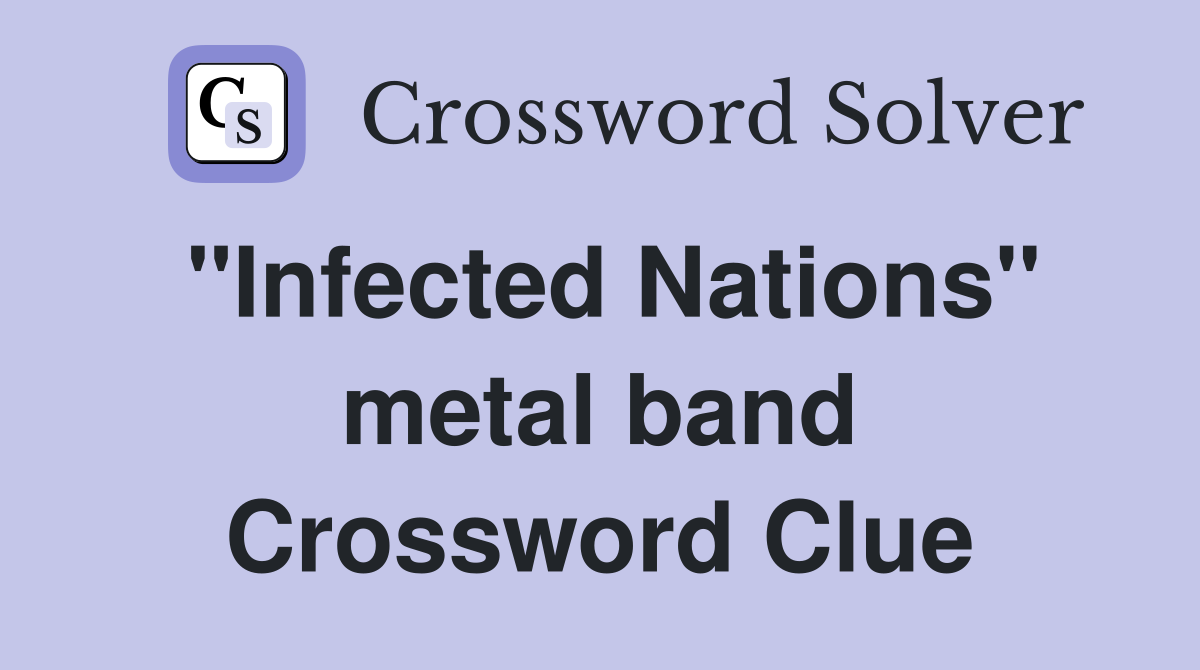 "Infected Nations" metal band Crossword Clue