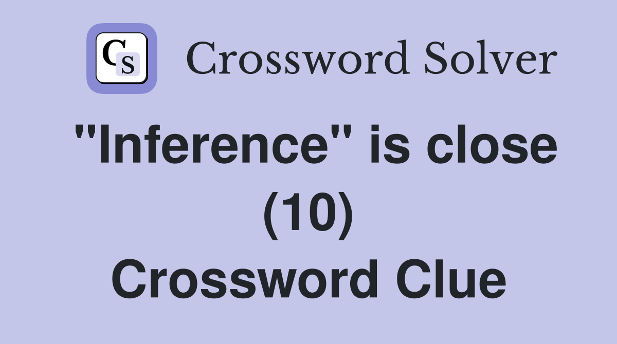 "Inference" is close (10) Crossword Clue