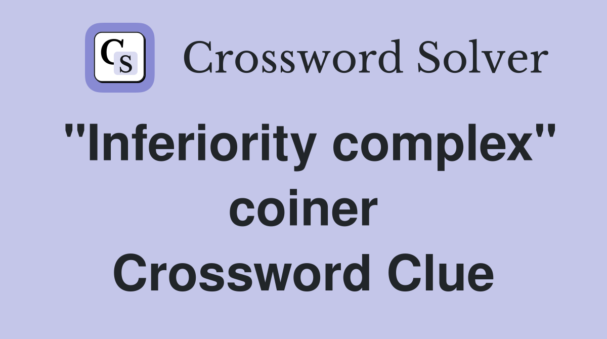 "Inferiority complex" coiner Crossword Clue