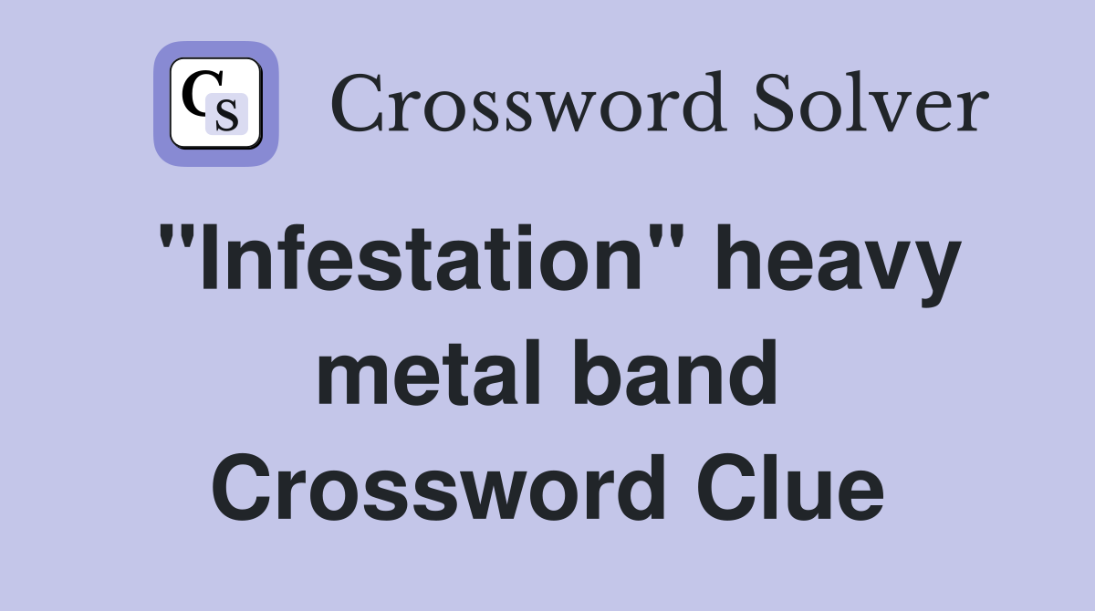 "Infestation" heavy metal band Crossword Clue