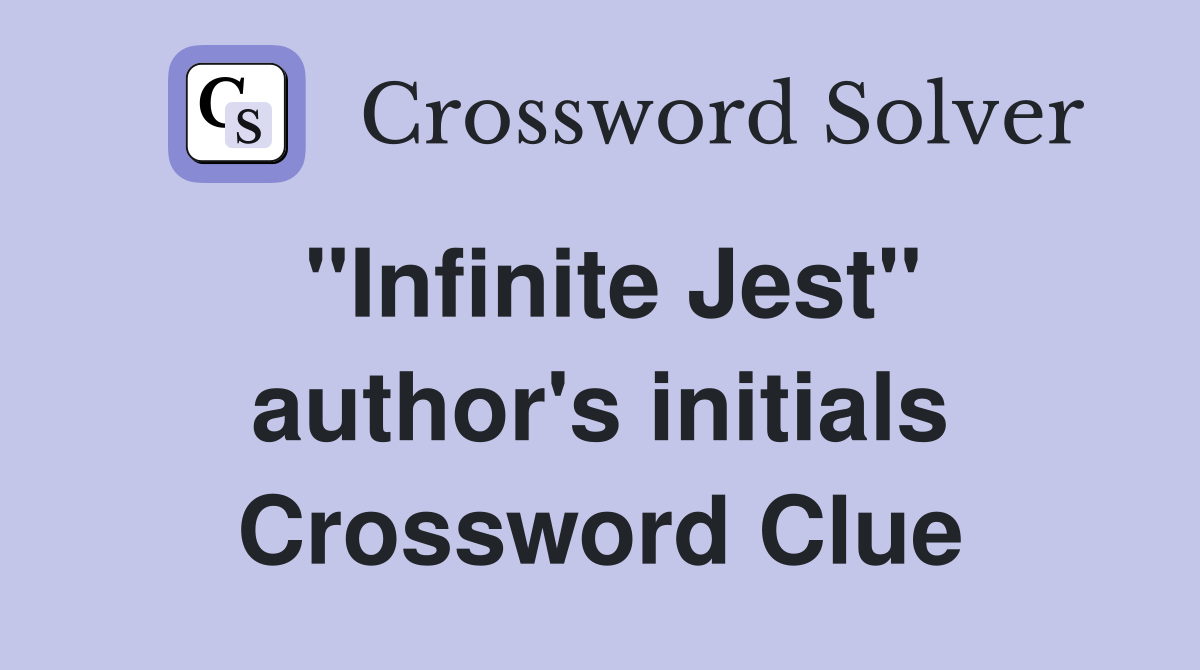 "Infinite Jest" author's initials Crossword Clue