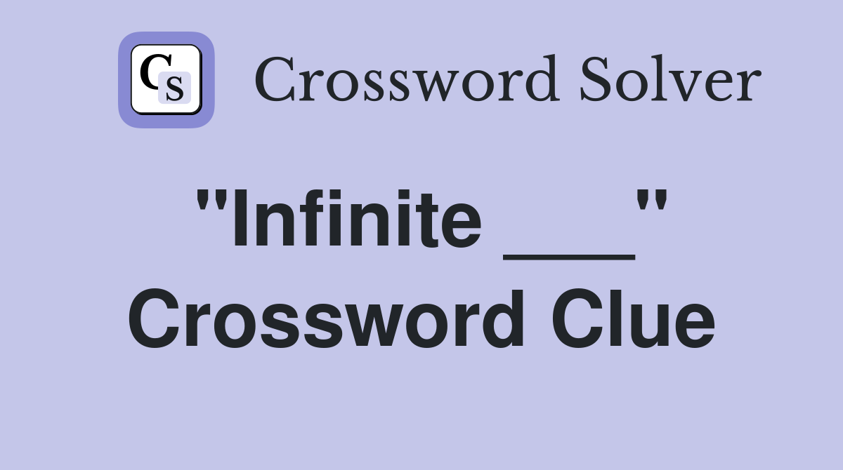 "Infinite ___" Crossword Clue