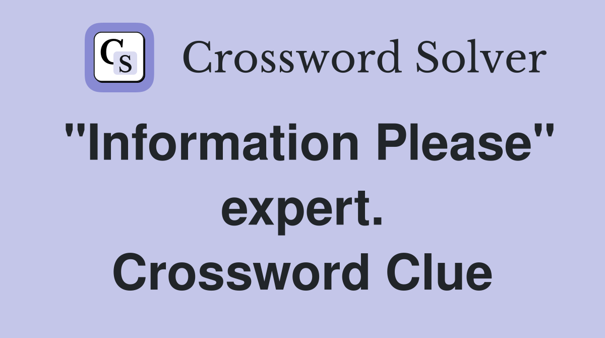 "Information Please" expert. Crossword Clue