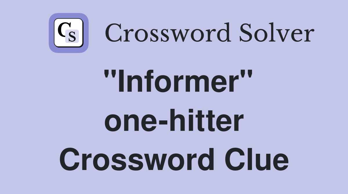 "Informer" one-hitter Crossword Clue