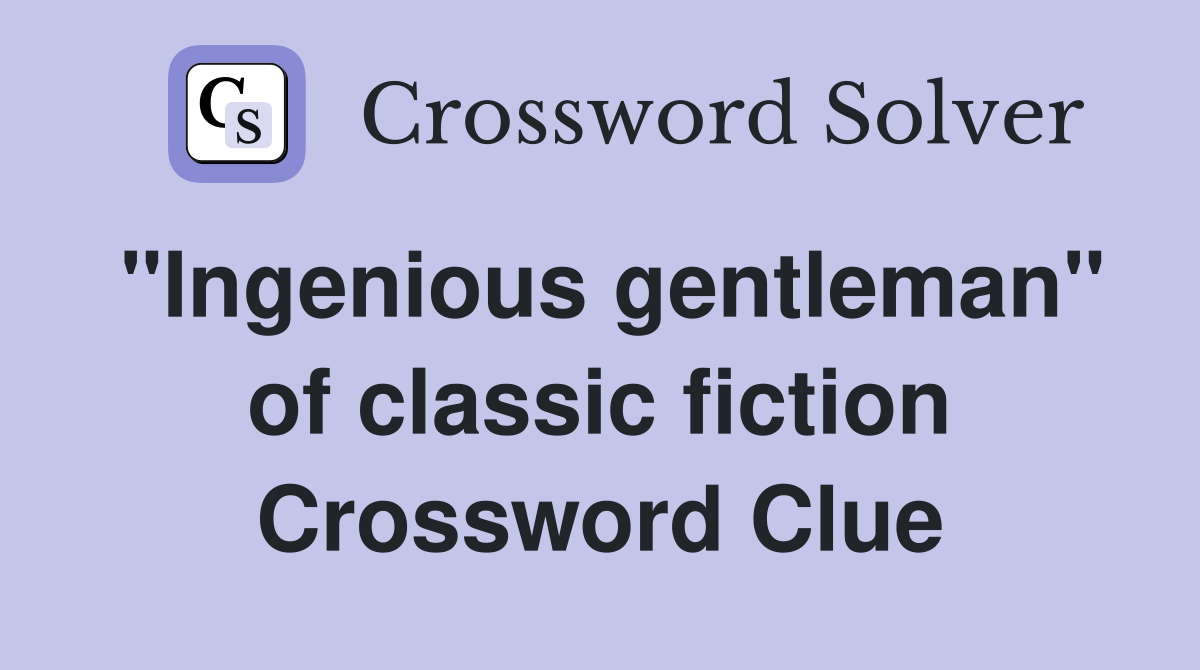 "Ingenious gentleman" of classic fiction Crossword Clue