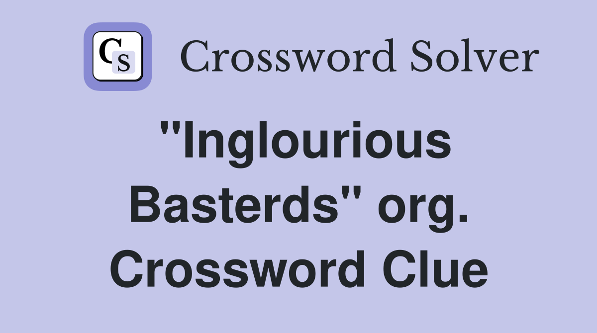 "Inglourious Basterds" org. Crossword Clue
