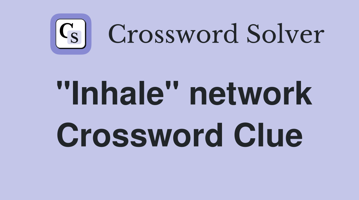 "Inhale" network Crossword Clue