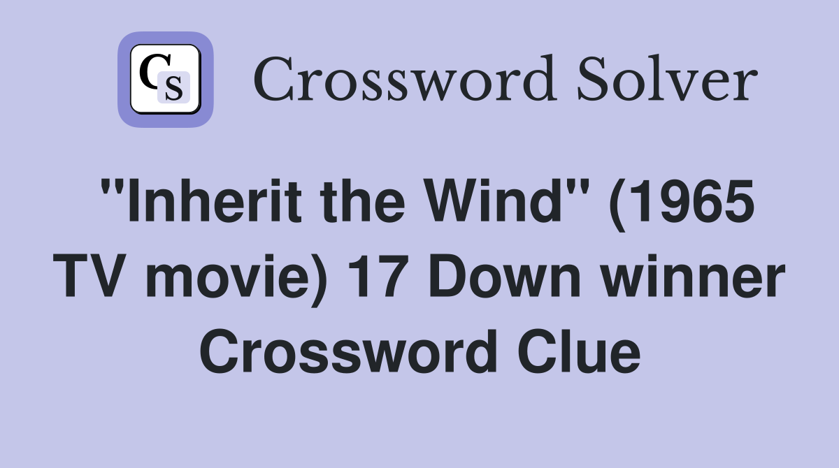 "Inherit the Wind" (1965 TV movie) 17 Down winner Crossword Clue