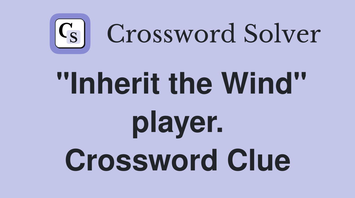 "Inherit the Wind" player. Crossword Clue