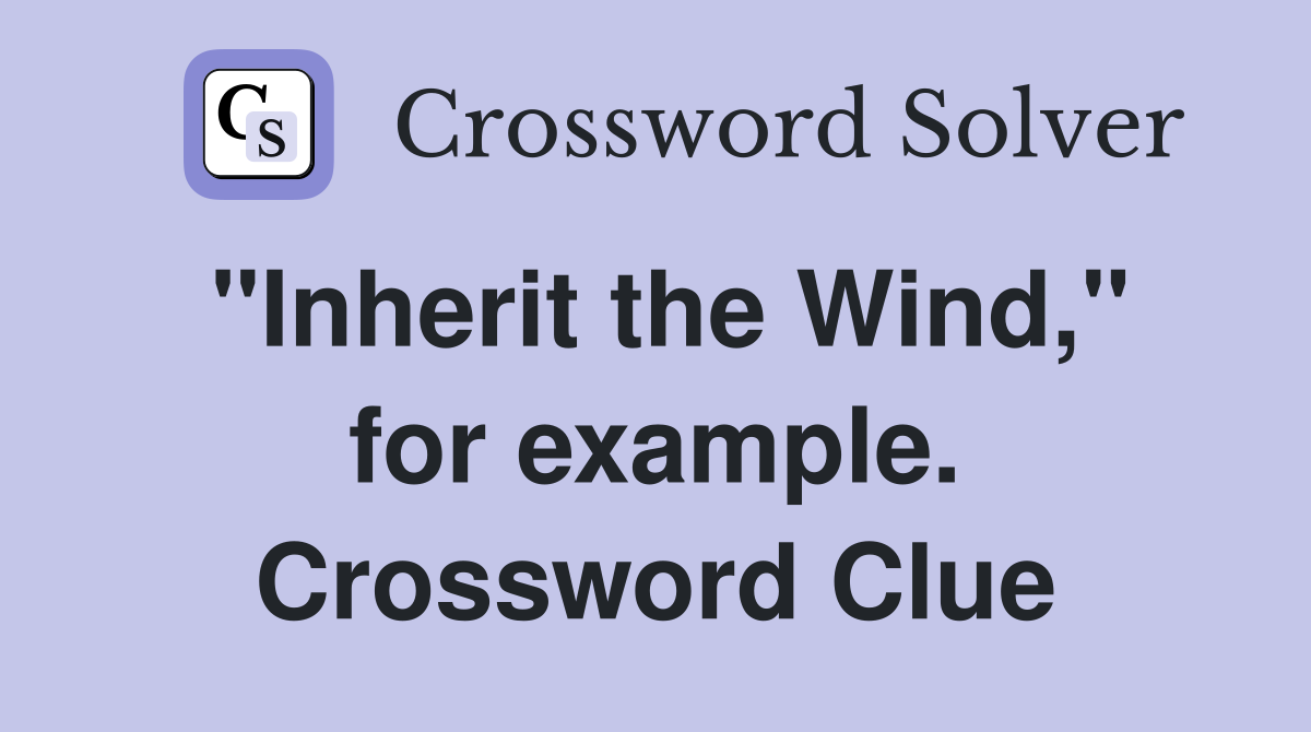 "Inherit the Wind," for example. Crossword Clue