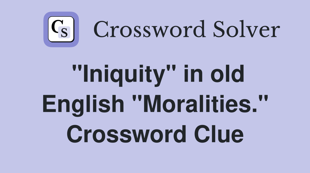 "Iniquity" in old English "Moralities." Crossword Clue
