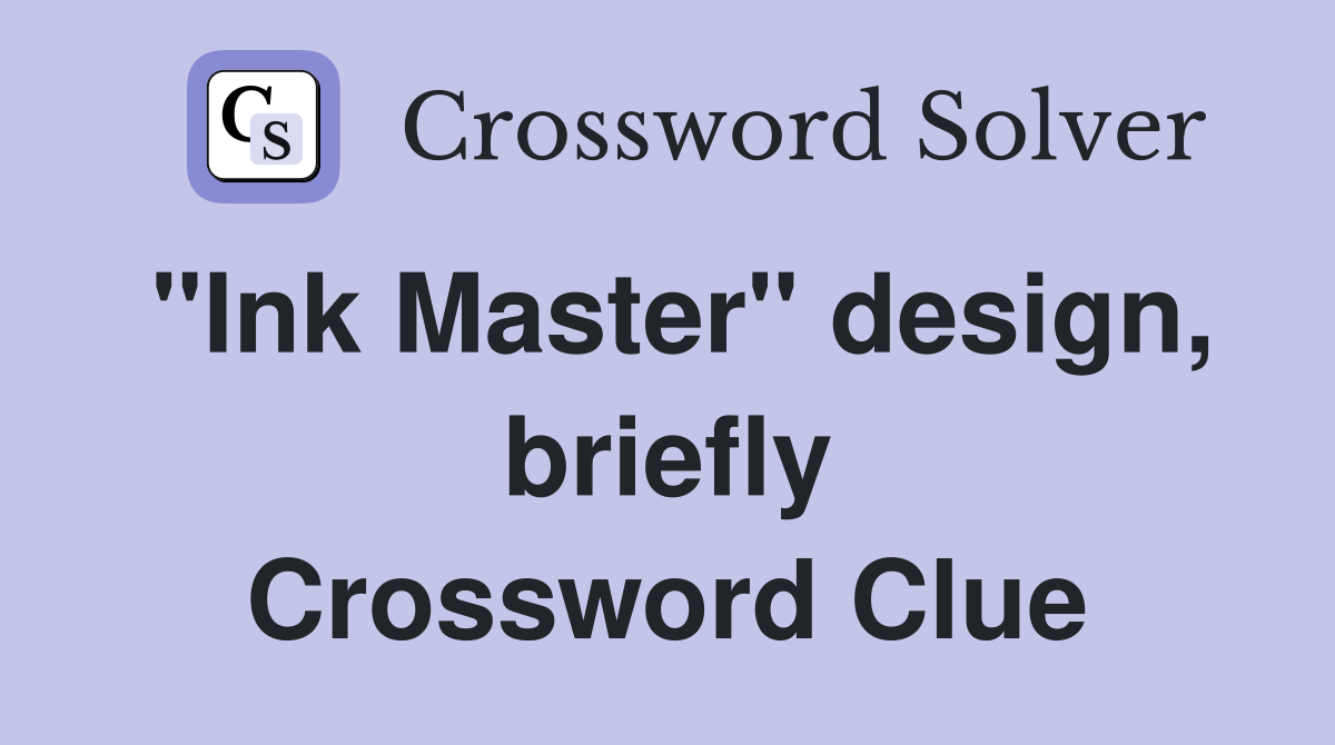 "Ink Master" design, briefly Crossword Clue