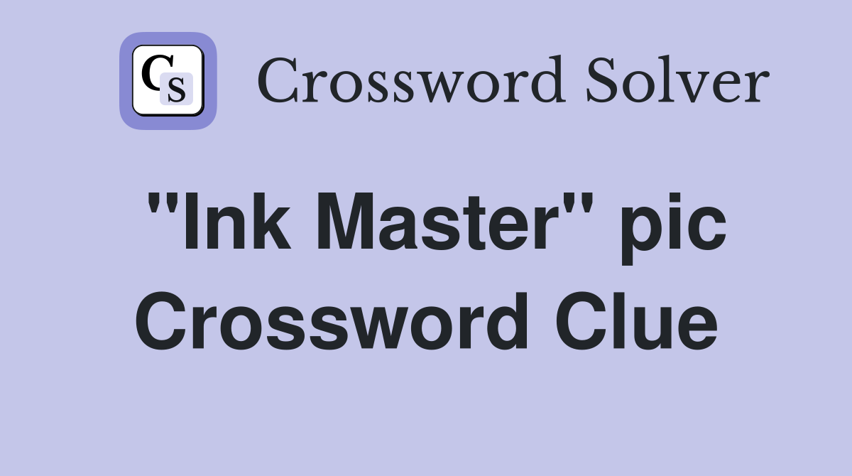"Ink Master" pic Crossword Clue