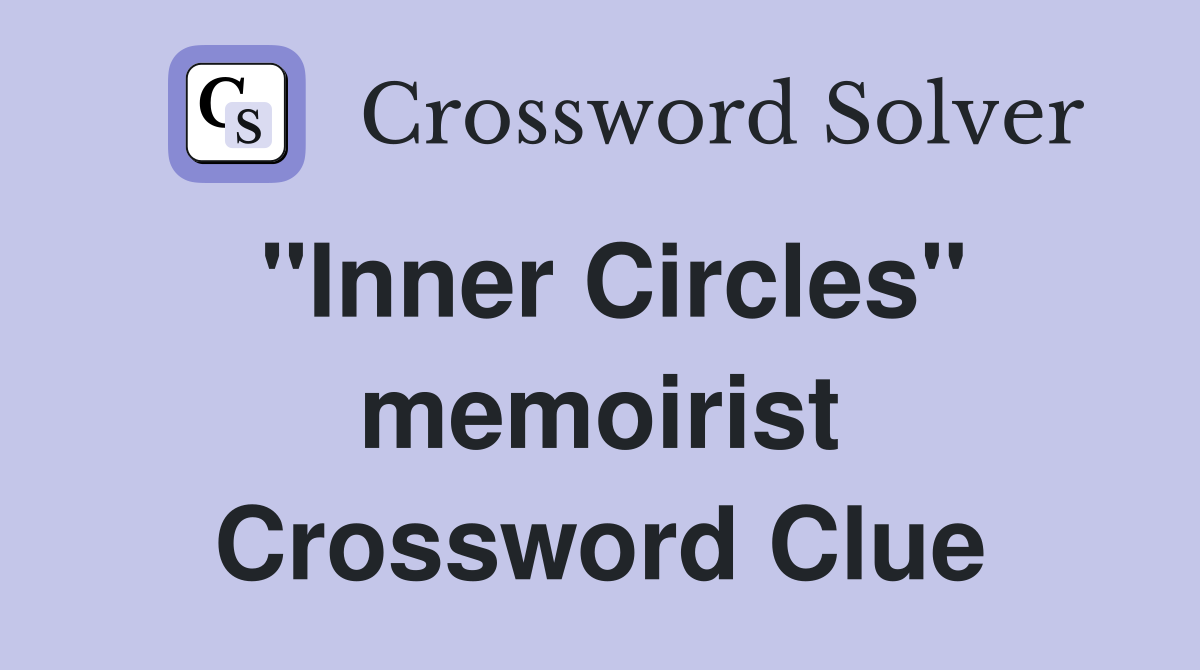 "Inner Circles" memoirist Crossword Clue