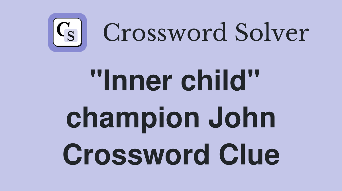 "Inner child" champion John Crossword Clue