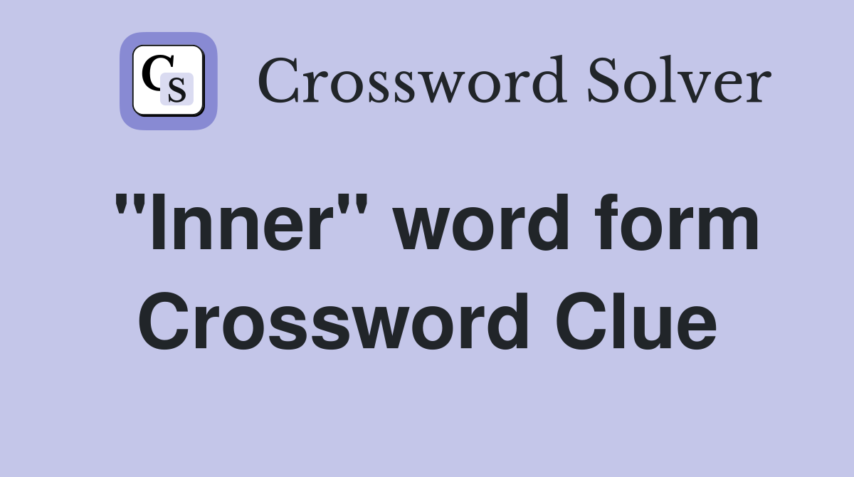 "Inner" word form Crossword Clue