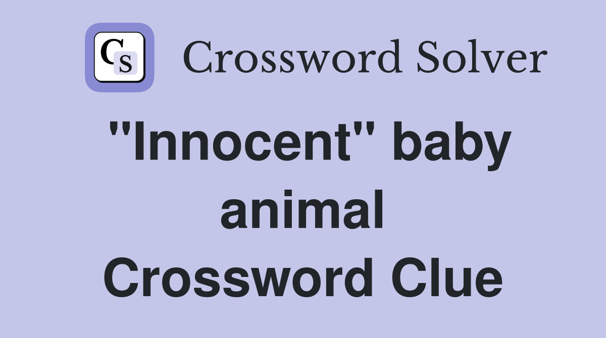 "Innocent" baby animal Crossword Clue