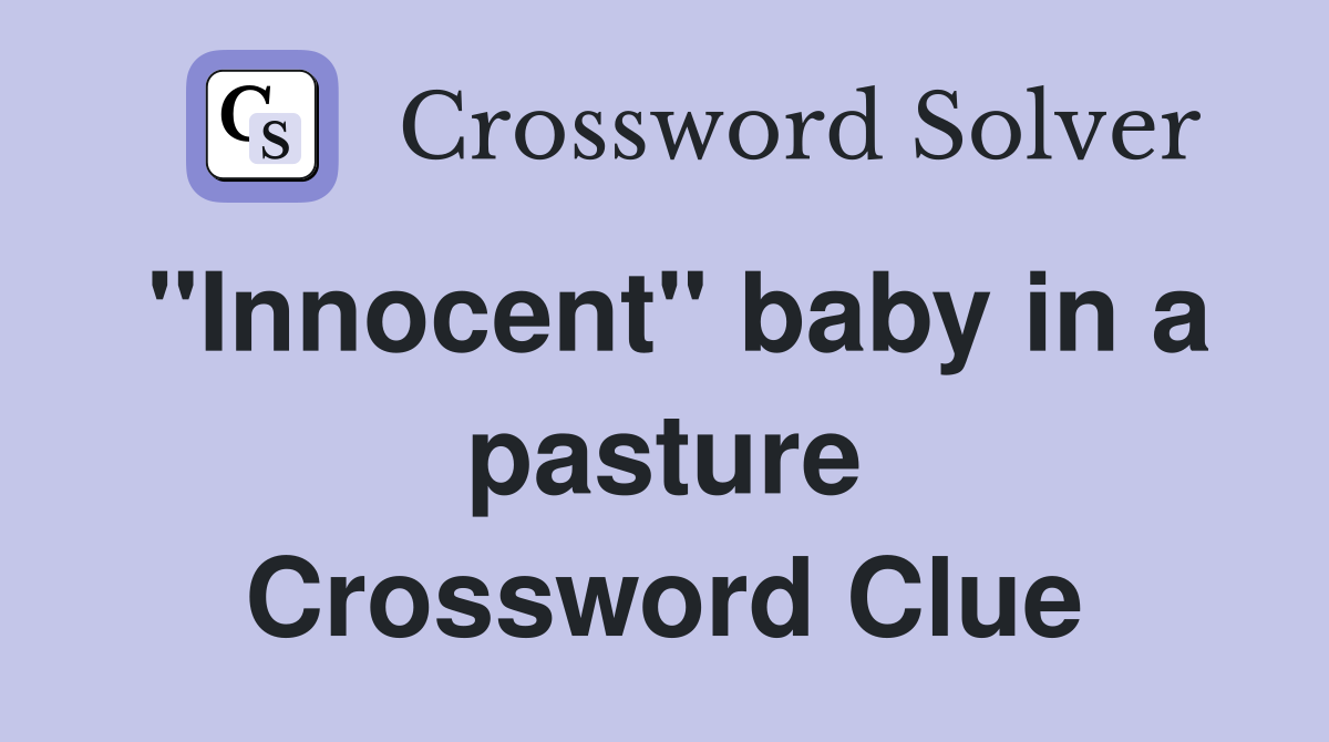 "Innocent" baby in a pasture Crossword Clue