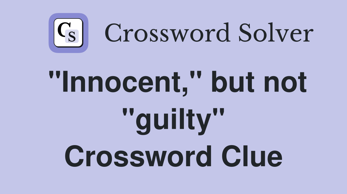 "Innocent," but not "guilty" Crossword Clue
