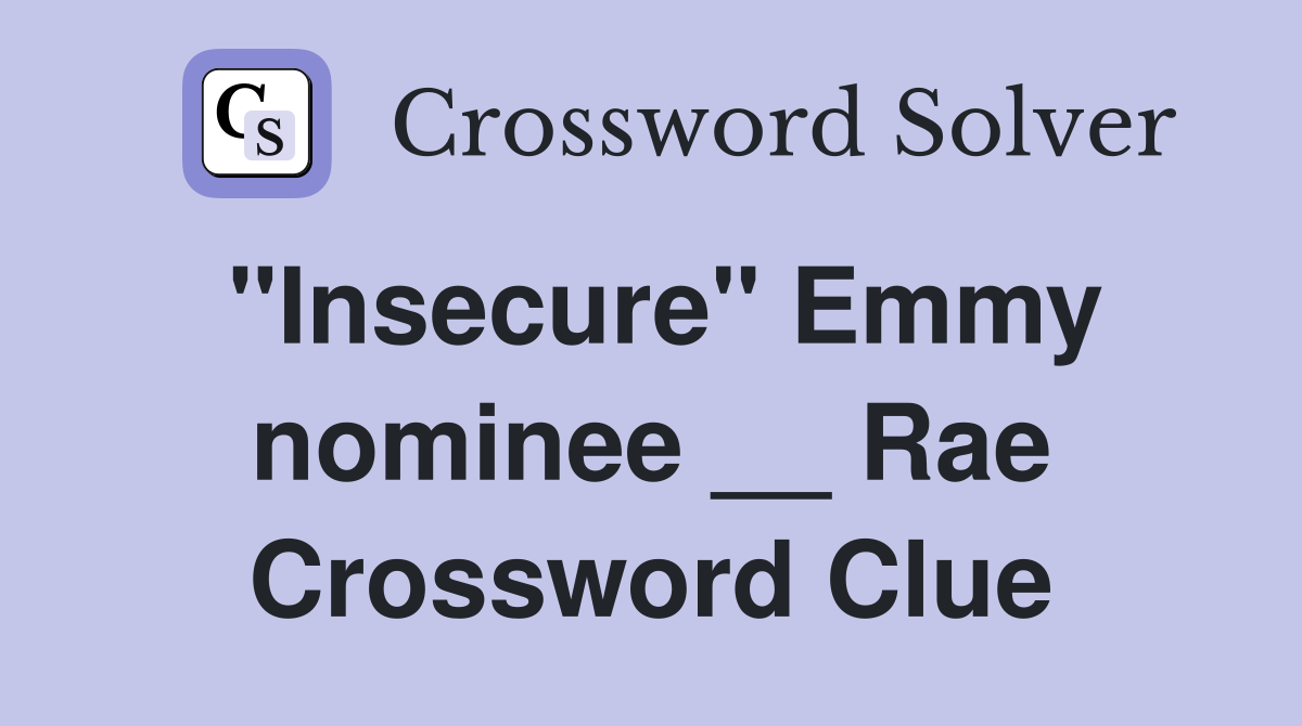 "Insecure" Emmy nominee __ Rae Crossword Clue