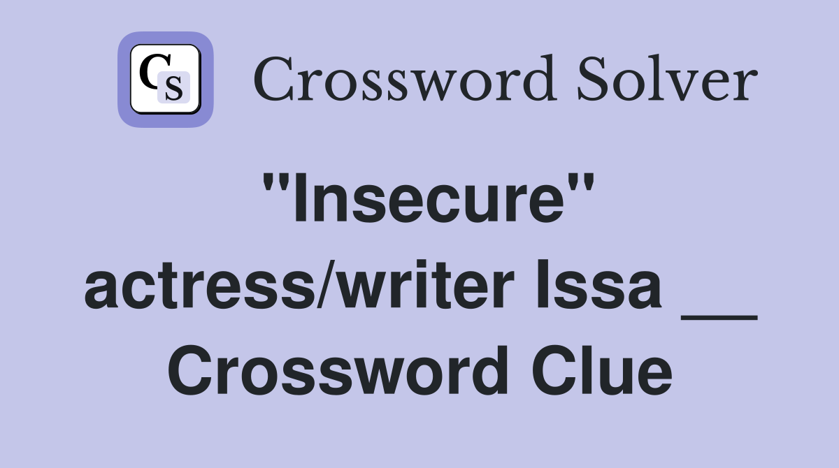 "Insecure" actress/writer Issa __ Crossword Clue