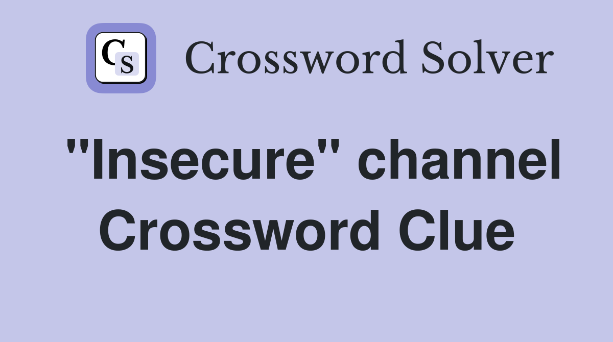 "Insecure" channel Crossword Clue