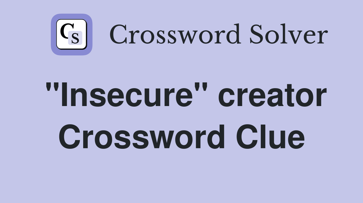 "Insecure" creator Crossword Clue