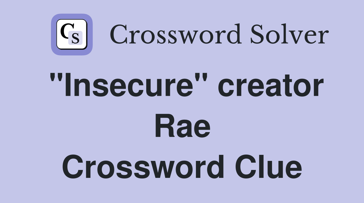 "Insecure" creator Rae Crossword Clue