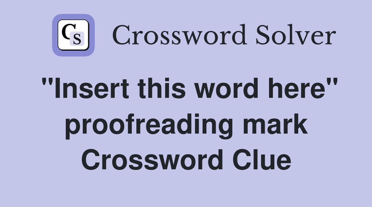 "Insert this word here" proofreading mark Crossword Clue