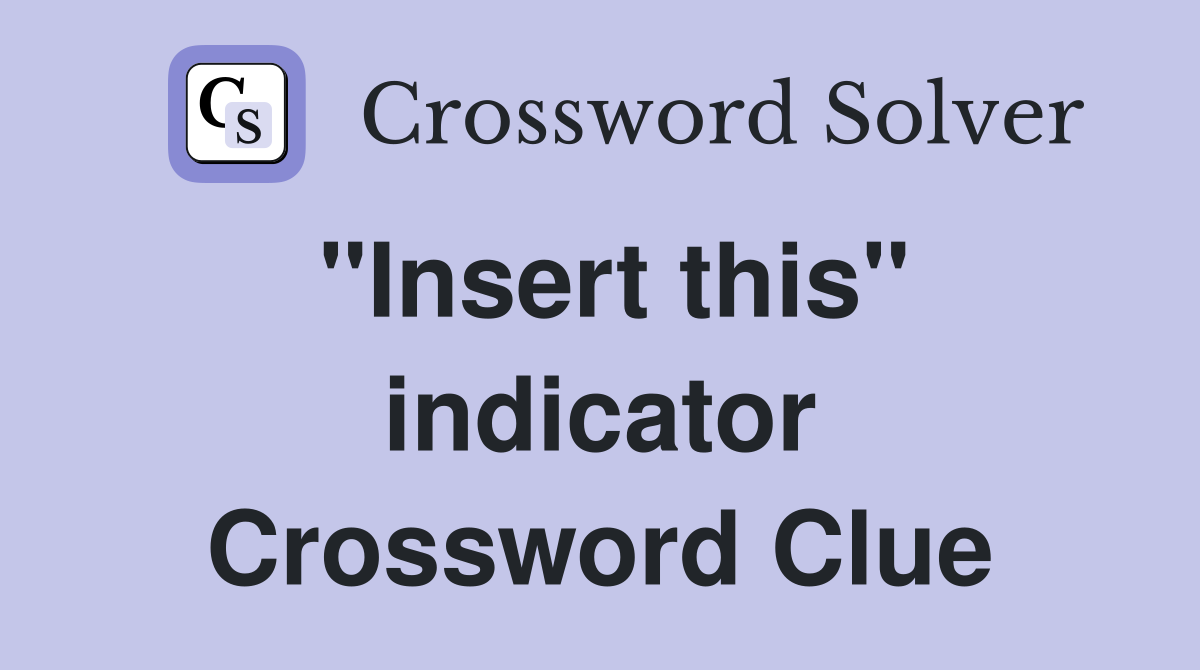 "Insert this" indicator Crossword Clue