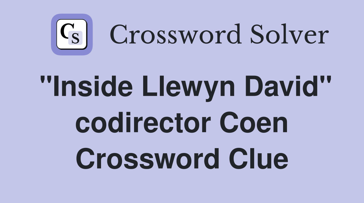 "Inside Llewyn David" codirector Coen Crossword Clue