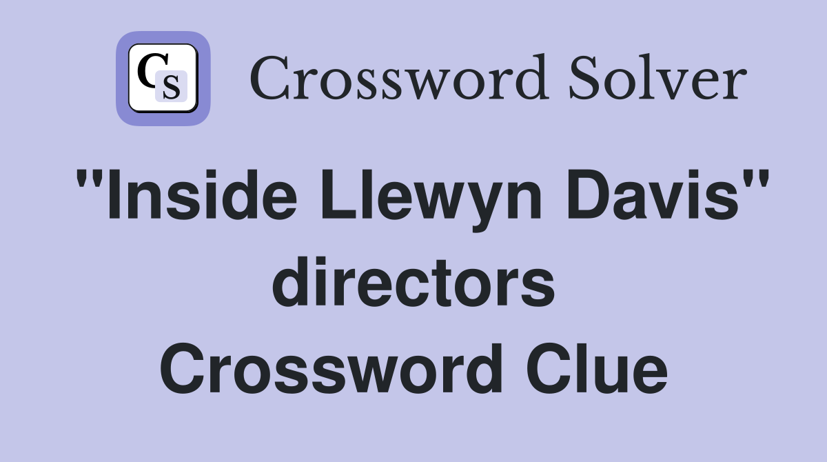 "Inside Llewyn Davis" directors Crossword Clue